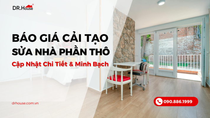 Báo giá cải tạo sửa chữa nhà phần thô cập nhật mới nhất 2025