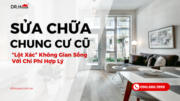 Sửa chữa chung cư cũ thành không gian sống tiện nghi với chi phí hợp lý