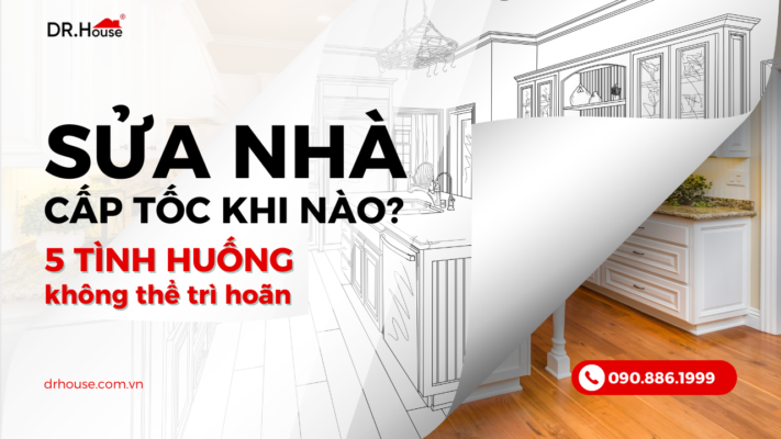 Khi nào bạn cần sửa chữa nhà cấp tốc? 5 tình huống không thể trì hoãn