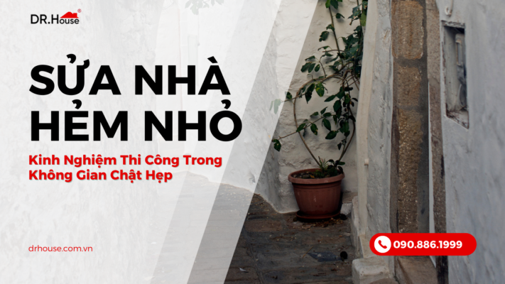 Kinh nghiệm sửa nhà hẻm nhỏ, thi công nhà trong không gian hẹp