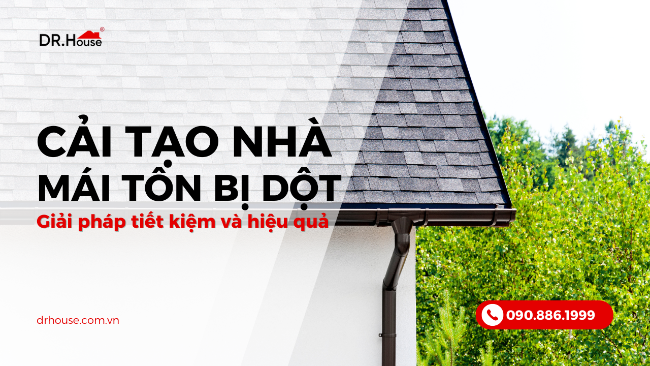 Cải tạo nhà cấp 4 mái tôn bị dột – Giải pháp tiết kiệm và hiệu quả