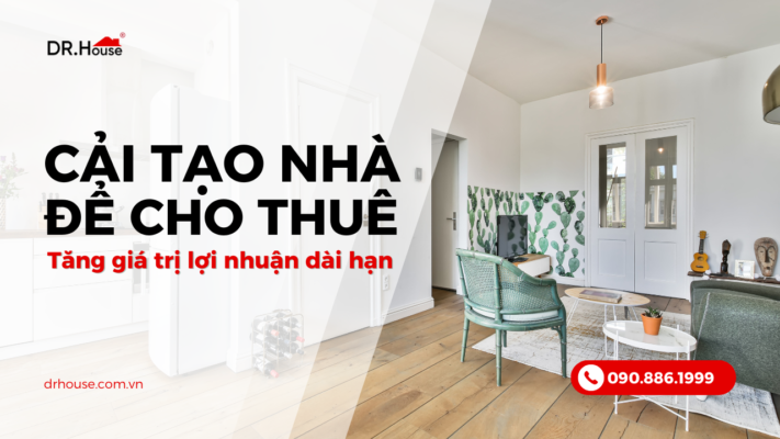 Cải tạo nhà cho thuê - Tối ưu không gian, tăng giá trị lợi nhuận dài hạn