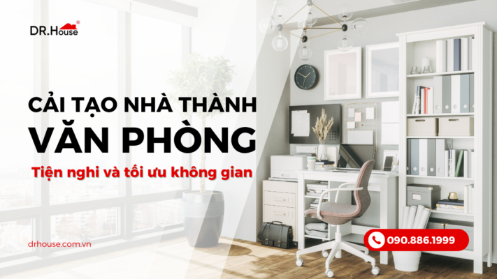 Cải tạo nhà làm văn phòng đẹp, tiện nghi và tối ưu không gian