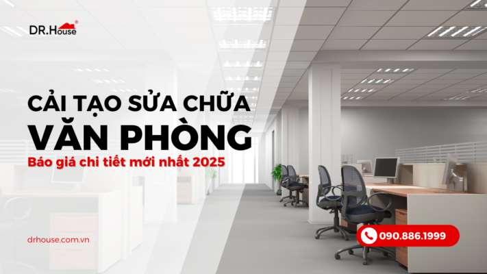 Cải tạo sửa chữa văn phòng trọn gói - Báo giá chi tiết mới nhất 2025