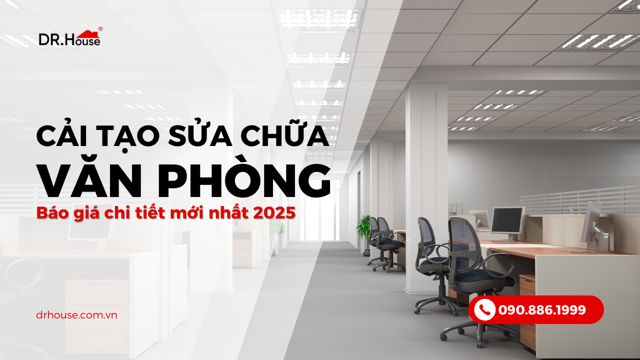 Cải tạo sửa chữa văn phòng trọn gói - Báo giá chi tiết mới nhất 2025