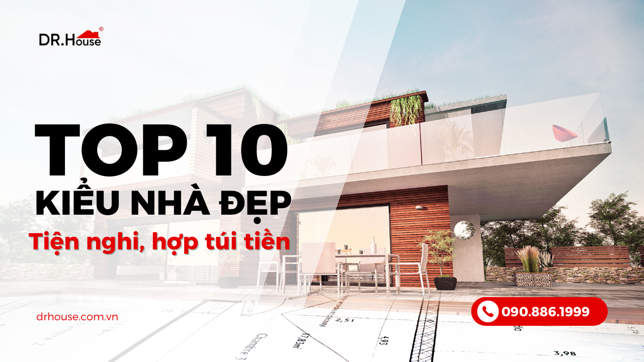 Top 10 kiểu thiết kế nhà đẹp, tiện nghi và hợp túi tiền