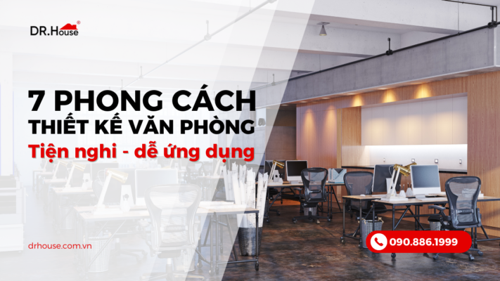 7 phong cách thiết kế văn phòng được ưa chuộng nhất hiện nay