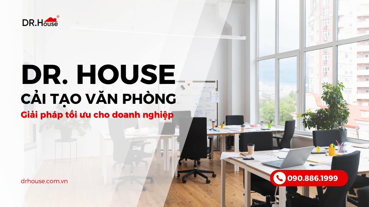 Dr. House nhận thi công cải tạo văn phòng chuyên nghiệp
